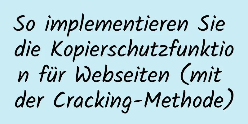 So implementieren Sie die Kopierschutzfunktion für Webseiten (mit der Cracking-Methode)